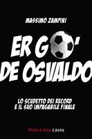  Er go'd'Osvaldo. Lo scudetto dei record e il suo impagabile finale