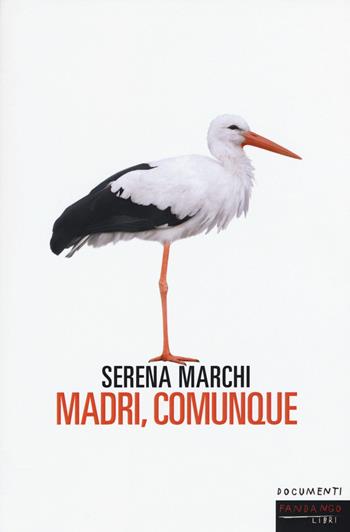 Madri, comunque - Serena Marchi - Libro Fandango Libri 2015, Documenti | Libraccio.it