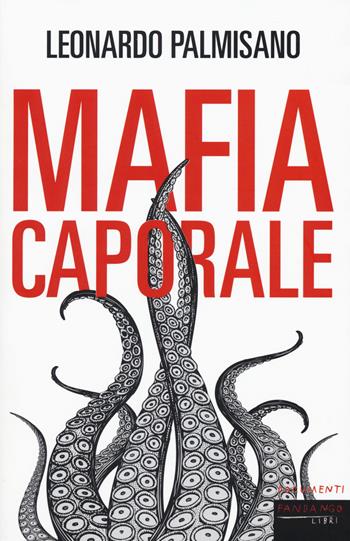 Mafia caporale - Leonardo Palmisano - Libro Fandango Libri 2017, Documenti | Libraccio.it