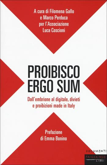 Proibisco ergo sum. Dall'embrione al digitale, divieti e proibizioni made in Italy  - Libro Fandango Libri 2018, Documenti | Libraccio.it