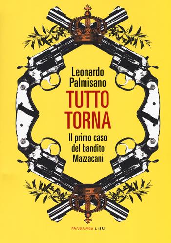 Tutto torna. Il primo caso del bandito Mazzacani - Leonardo Palmisano - Libro Fandango Libri 2018 | Libraccio.it