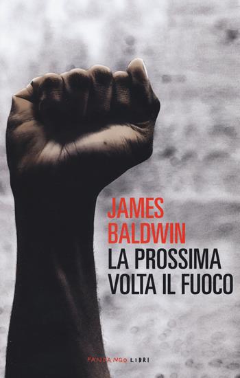 La prossima volta il fuoco - James Baldwin - Libro Fandango Libri 2020 | Libraccio.it