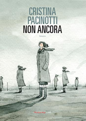 Non ancora - Cristina Pacinotti - Libro Fandango Libri 2022 | Libraccio.it