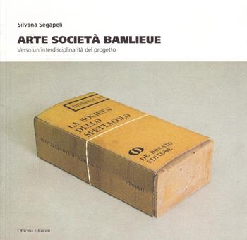 Arte società Banlieue. Verso un'interdisciplinarità del progetto - Silvana Segapeli - Libro Officina 2008 | Libraccio.it