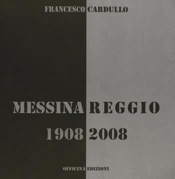 Messina Reggio 1908-2008 - Francesco Cardullo - Libro Officina 2008 | Libraccio.it