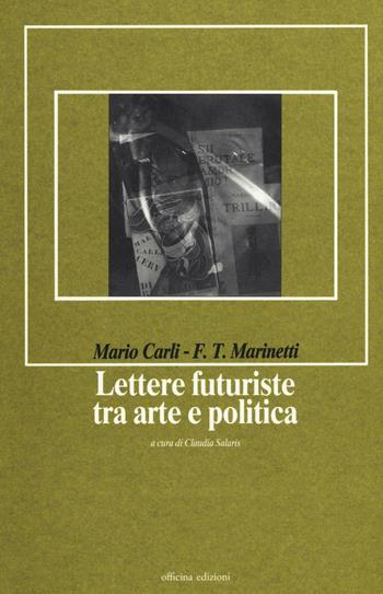 Lettere futuriste tra arte e politica - Mario Carli, Filippo Tommaso Marinetti - Libro Officina 1989, Officina di lettere | Libraccio.it