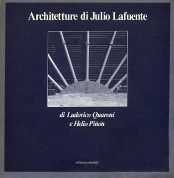 Architetture di Julio Lafuente. Ediz. illustrata - Ludovico Quaroni, Helio Pinon - Libro Officina 2021 | Libraccio.it