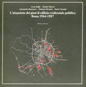 L'attuazione dei piani di edilizia residenziale pubblica. Roma, 1964-1987
