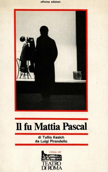 Il fu Mattia Pascal (dal romanzo di Luigi Pirandello) - Tullio Kezich - Libro Officina 1986, Collana del Teatro di Roma | Libraccio.it