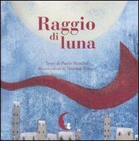 Raggio di luna - Paolo Mancini, Martina Peluso - Libro Pisani 2007, La luna dorata | Libraccio.it