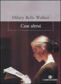 Case altrui - Hilary B. Walker - Libro Cairo Publishing 2009, Scrittori italiani | Libraccio.it