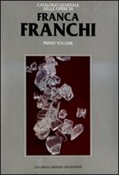 Franca Franchi. Catalogo generale delle opere. Vol. 1