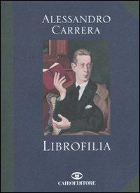 Librofilia - Alessandro Carrera - Libro Cairo Publishing 2010, Extra | Libraccio.it