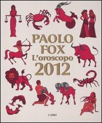 L' oroscopo 2012 - Paolo Fox - Libro Cairo Publishing 2011, Extra | Libraccio.it