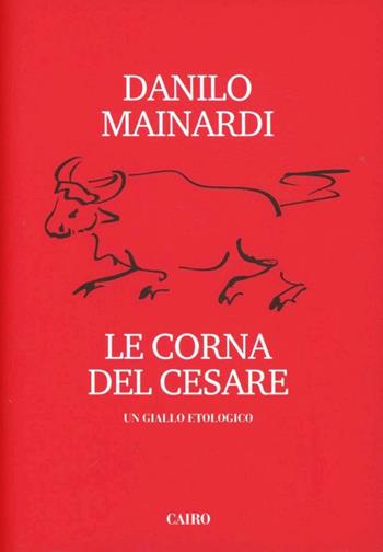 Le corna del Cesare - Danilo Mainardi - Libro Cairo Publishing 2011, Scrittori italiani | Libraccio.it