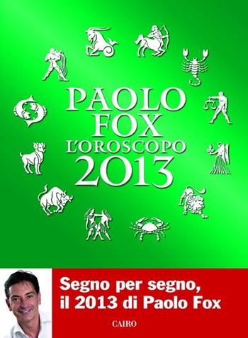 L' oroscopo 2013 - Paolo Fox - Libro Cairo Publishing 2012, Extra | Libraccio.it