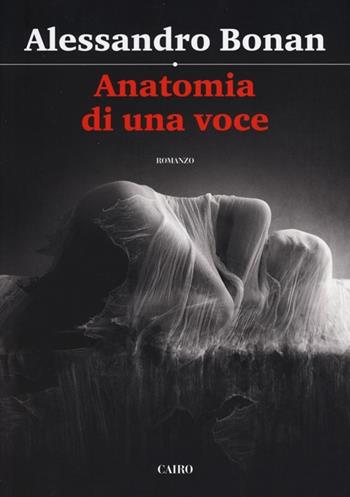 Anatomia di una voce - Alessandro Bonan - Libro Cairo 2012, Scrittori italiani | Libraccio.it