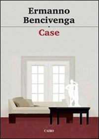 Case - Ermanno Bencivenga - Libro Cairo Publishing 2014, Scrittori italiani | Libraccio.it