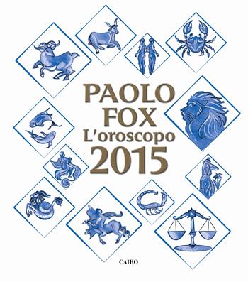 L' oroscopo 2015 - Paolo Fox - Libro Cairo Publishing 2014, Extra | Libraccio.it