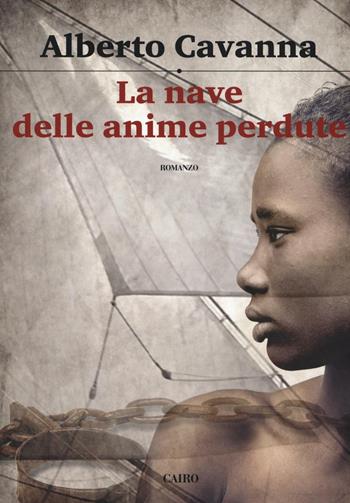 La nave delle anime perdute - Alberto Cavanna - Libro Cairo 2016, Scrittori italiani | Libraccio.it