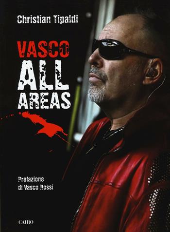 Vasco All Areas. Ediz. illustrata - Christian Tipaldi - Libro Cairo 2016, Extra | Libraccio.it