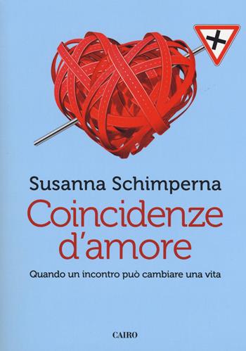 Coincidenze d'amore - Susanna Schimperna - Libro Cairo Publishing 2017, Storie | Libraccio.it