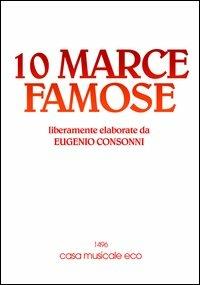Dieci marce famose. Con CD Audio - Eugenio Consonni, Isa Zari - Libro Casa Musicale Eco 2011 | Libraccio.it
