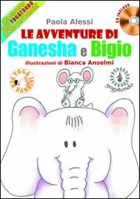 Le avventure di Ganesha e Bigio alla scoperta dello Yogatondo, lo Yoga per bambini. Con CD Audio - Paola Alessi - Libro Casa Musicale Eco 2012 | Libraccio.it