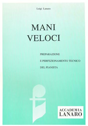 Mani veloci. Preparazione e perfezionamento tecnico del pianista - Luigi Lanaro - Libro Casa Musicale Eco 2019 | Libraccio.it