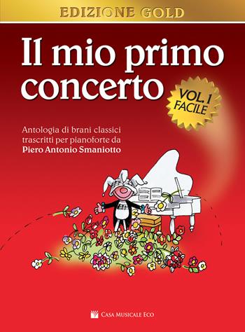 Il mio primo concerto. Antologia di brani classici trascritti per pianoforte. Vol. 1: Facile. - Piero Antonio Smaniotto - Libro Casa Musicale Eco 2021 | Libraccio.it