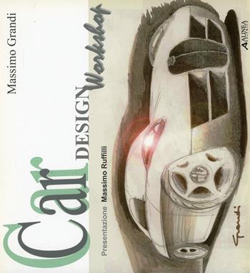 Car Design. Workshop - Massimo Grandi - Libro Alinea 2006, Design è... | Libraccio.it