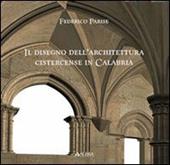 Disegno dell'architettura cistercense in Calabria. Ediz. illustrata
