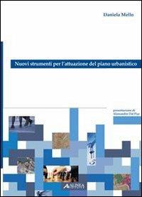 Nuovi strumenti per l'attuazione del piano urbanistico - Daniela Mello - Libro Alinea 2007, Pianificazione territoriale urban. e amb. | Libraccio.it