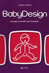 Baby design. Concept innovativi per bambini. Ediz. illustrata