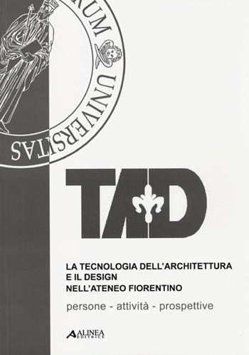 La tecnologia dell'architettura e il design nell'Ateneo fiorentino  - Libro Alinea 2013 | Libraccio.it