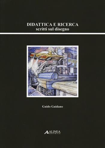 Didattica e ricerca. Scritti sul disegno - Guido Guidano - Libro Alinea 2013 | Libraccio.it