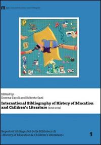 International bibliography of history of education and children's literature (2010-2012) - Dorena Caroli, Roberto Sani - Libro eum 2014, Biblioteca di «History of education» | Libraccio.it