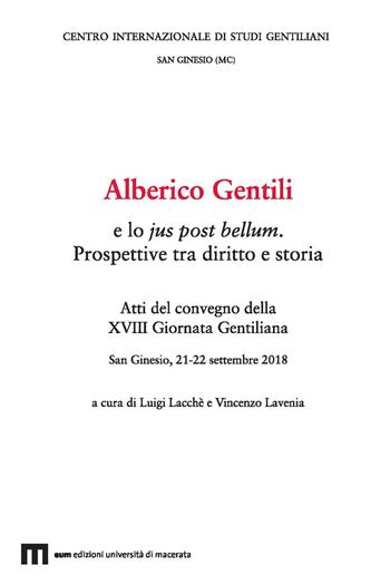 Alberico Gentili e lo jus post bellum. Prospettive tra diritto e storia. Atti del convegno (San Ginesio, 21-22 settembre 2018)  - Libro eum 2021, Studi gentiliani | Libraccio.it
