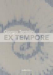 Giorgio Tentolini. Ex tempore. Catalogo della mostra (Rubiera, 7 maggio-9 luglio 2016). Ediz. multilingue