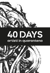 40 days. Artisti in quarantena. Ediz. illustrata