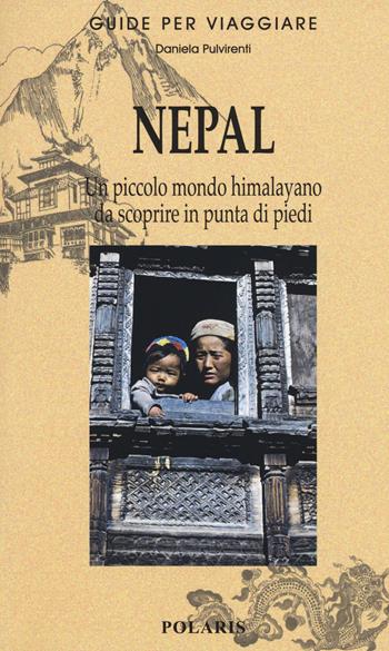 Nepal. Piccolo mondo himalayano da scoprire in punta di piedi - Daniela Pulvirenti - Libro Polaris 2018, Guide per viaggiare | Libraccio.it