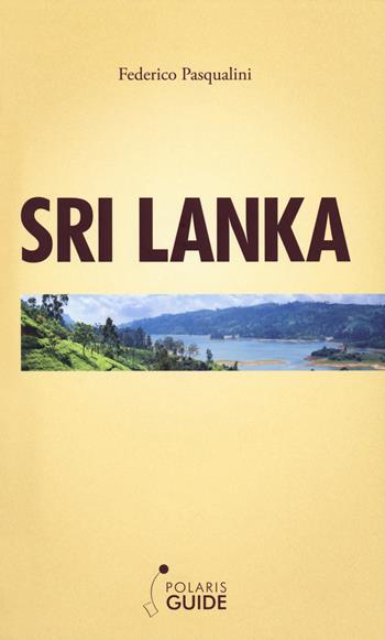 Sri Lanka - Federico Pasqualini, Tania Mideros - Libro Polaris 2019, Polaris guide | Libraccio.it