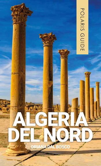 Algeria del Nord - Oriana Dal Bosco - Libro Polaris 2023, Polaris guide | Libraccio.it