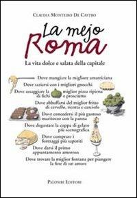 La mejo Roma. La vita dolce e salata della capitale - Claudia Monteiro De Castro - Libro Palombi Editori 2011 | Libraccio.it