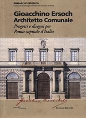 Gioacchino Ersoch architetto comunale. Progetti e disegni per Roma ca pitale d'Italia