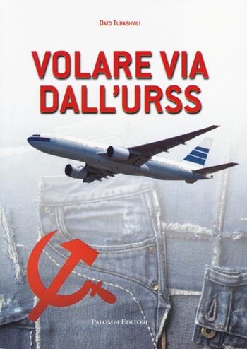Volare via dall'URSS - Dato Turashvili - Libro Palombi Editori 2013 | Libraccio.it