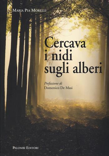 Cercava i nidi sugli alberi - Maria Pia Morelli - Libro Palombi Editori 2014 | Libraccio.it