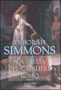 La scelta del cavaliere rosso - Deborah Simmons - Libro Sperling & Kupfer 2007, Serial | Libraccio.it