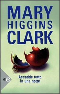 Accadde tutto in una notte - Mary Higgins Clark - Libro Sperling & Kupfer 2008, Super bestseller | Libraccio.it