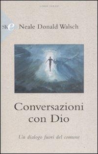 Conversazioni con Dio. Un dialogo fuori del comune. Vol. 3 - Neale Donald Walsch - Libro Sperling & Kupfer 2008, Economica | Libraccio.it